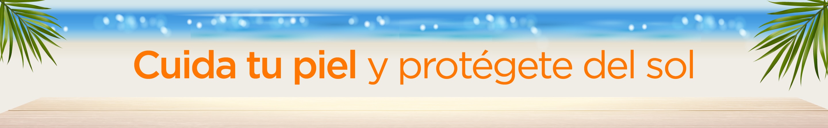 Cuida tu piel y protégete del sol